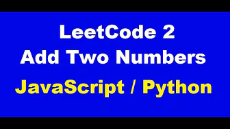 LeetCode 2 - Add Two Numbers - JavaScript / Python Solution